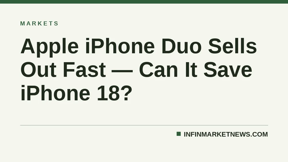 Apple iPhone Duo Sells Out Fast — Can It Save iPhone 18?