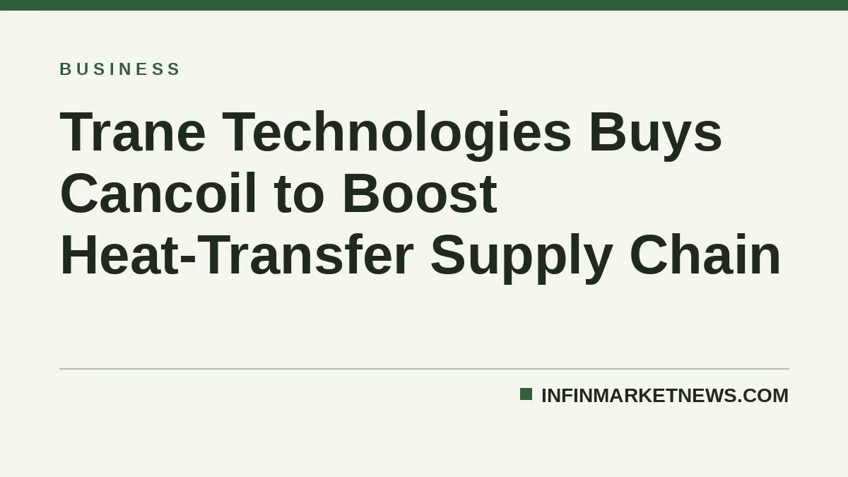 Trane Technologies Buys Cancoil to Boost Heat-Transfer Supply Chain