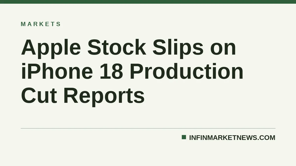 Apple Stock Slips on iPhone 18 Production Cut Reports