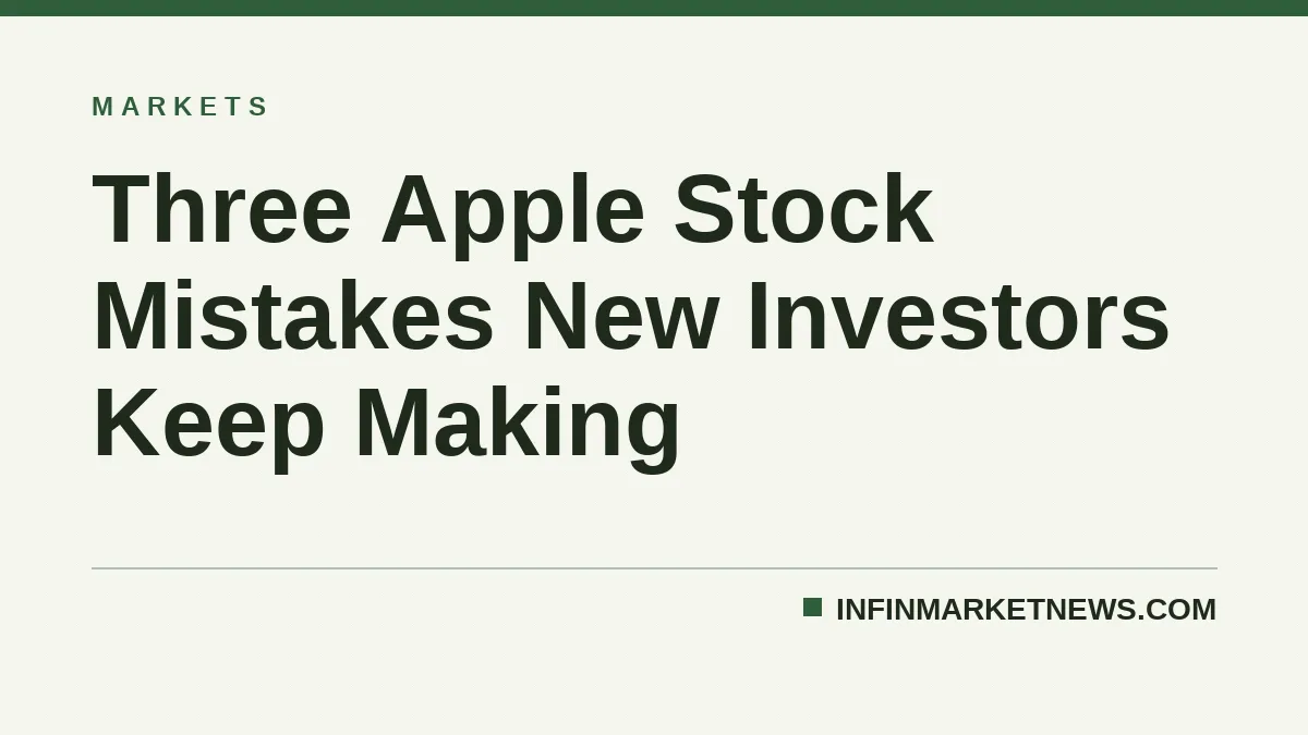 Three Apple Stock Mistakes New Investors Keep Making