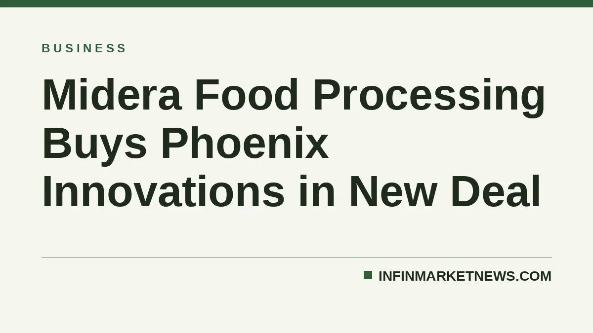 Midera Food Processing Buys Phoenix Innovations in New Deal