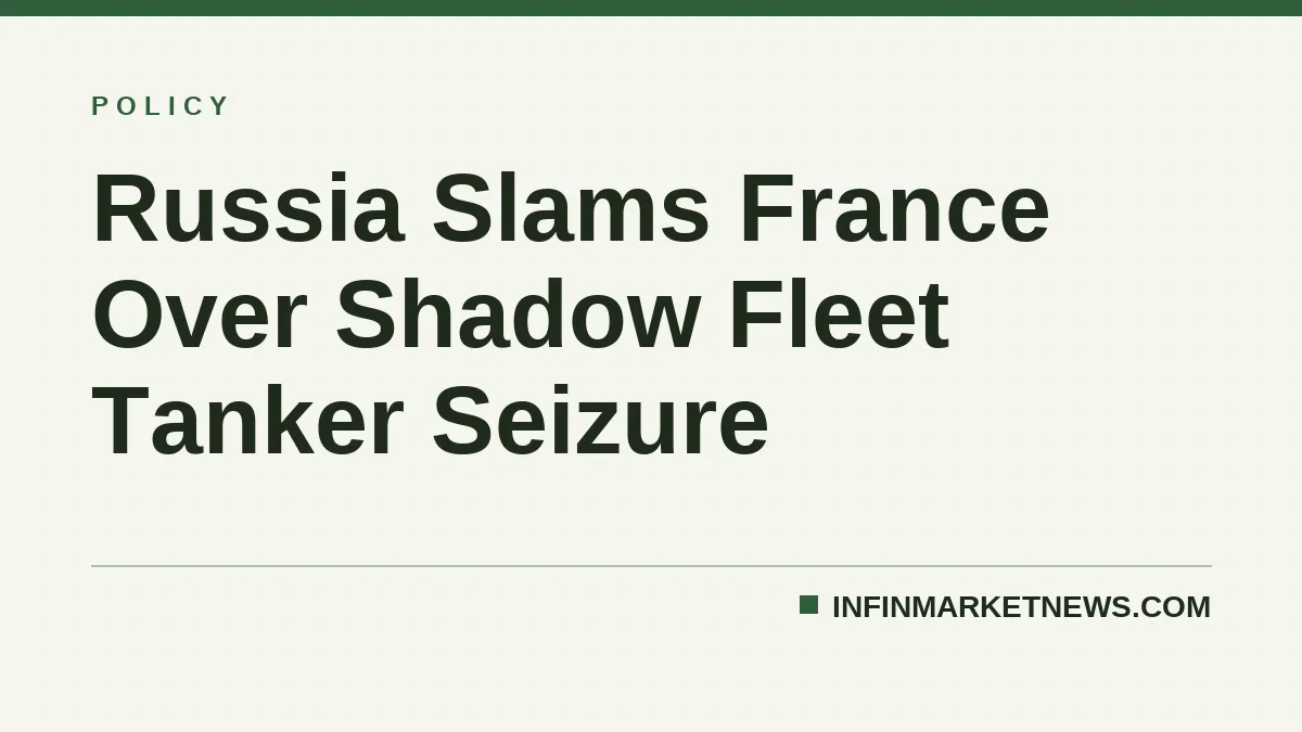 Russia Slams France Over Shadow Fleet Tanker Seizure