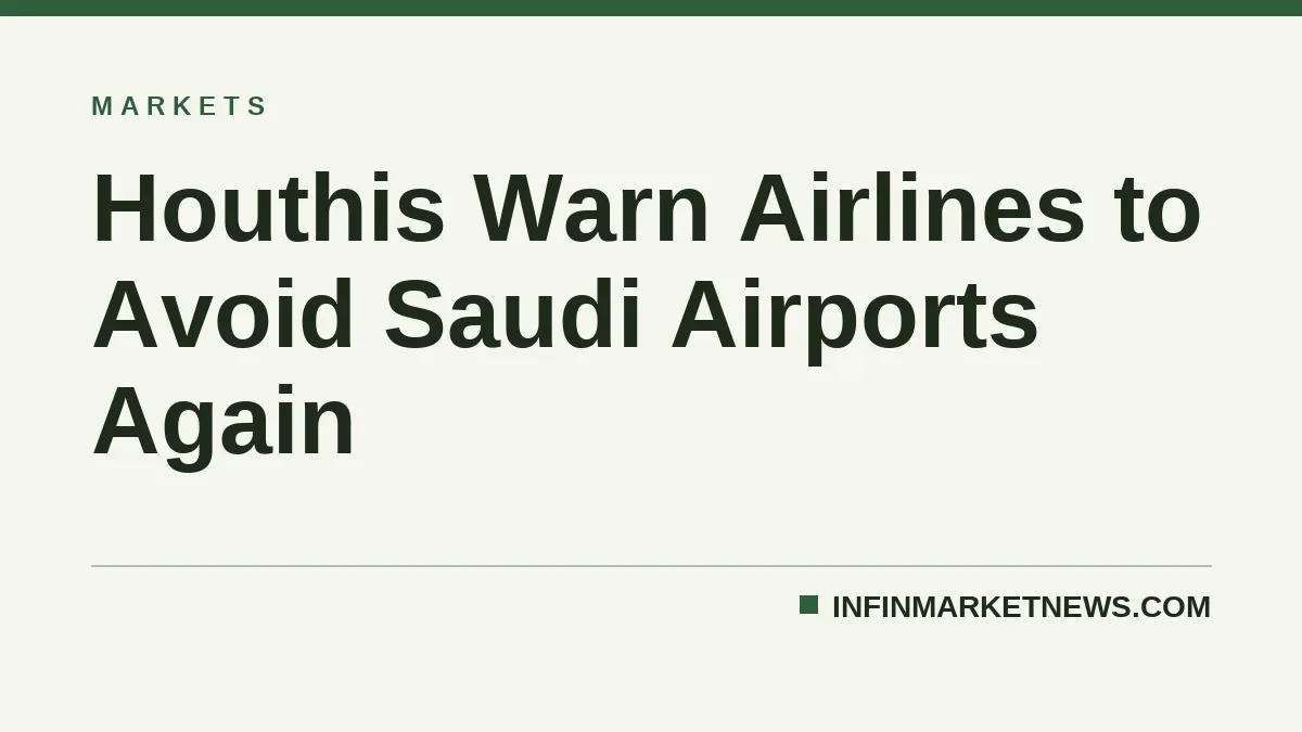 Houthis Warn Airlines to Avoid Saudi Airports Again