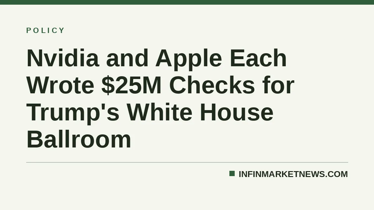 Nvidia and Apple Each Wrote $25M Checks for Trump's White House Ballroom