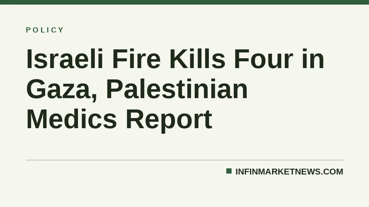 Israeli Fire Kills Four in Gaza, Palestinian Medics Report