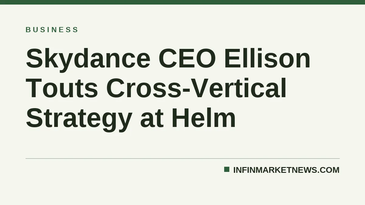 Skydance CEO Ellison Touts Cross-Vertical Strategy at Helm
