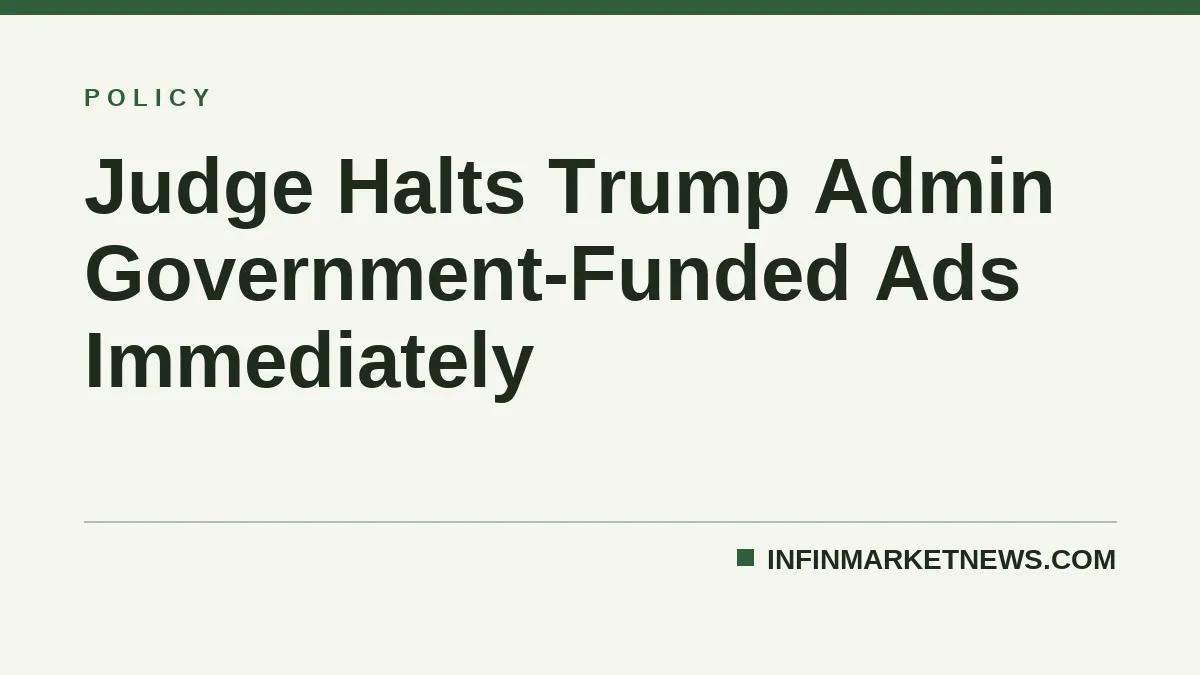 Judge Halts Trump Admin Government-Funded Ads Immediately
