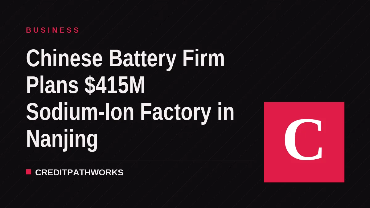 Chinese Battery Firm Plans $415M Sodium-Ion Factory in Nanjing