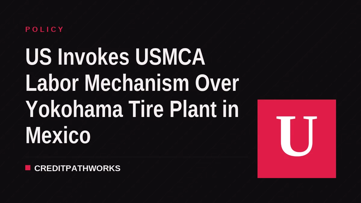 US Invokes USMCA Labor Mechanism Over Yokohama Tire Plant in Mexico