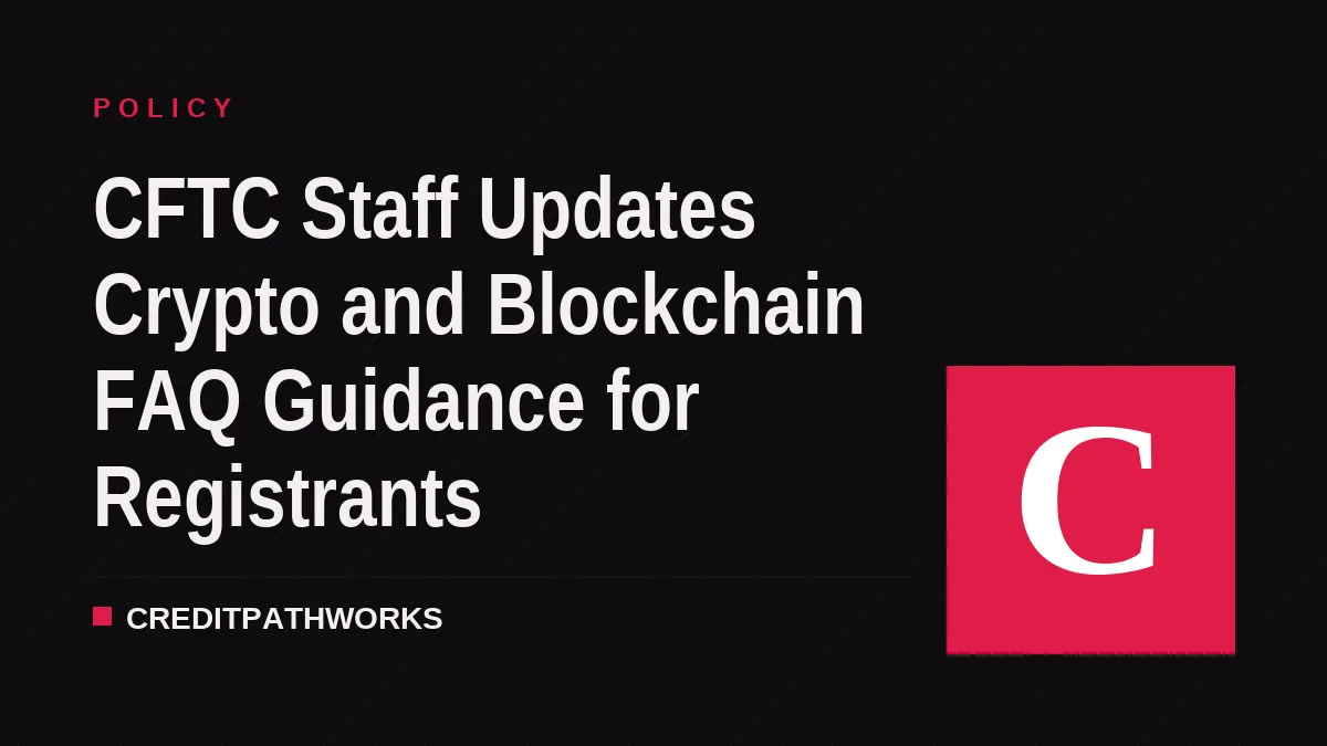 CFTC Staff Updates Crypto and Blockchain FAQ Guidance for Registrants