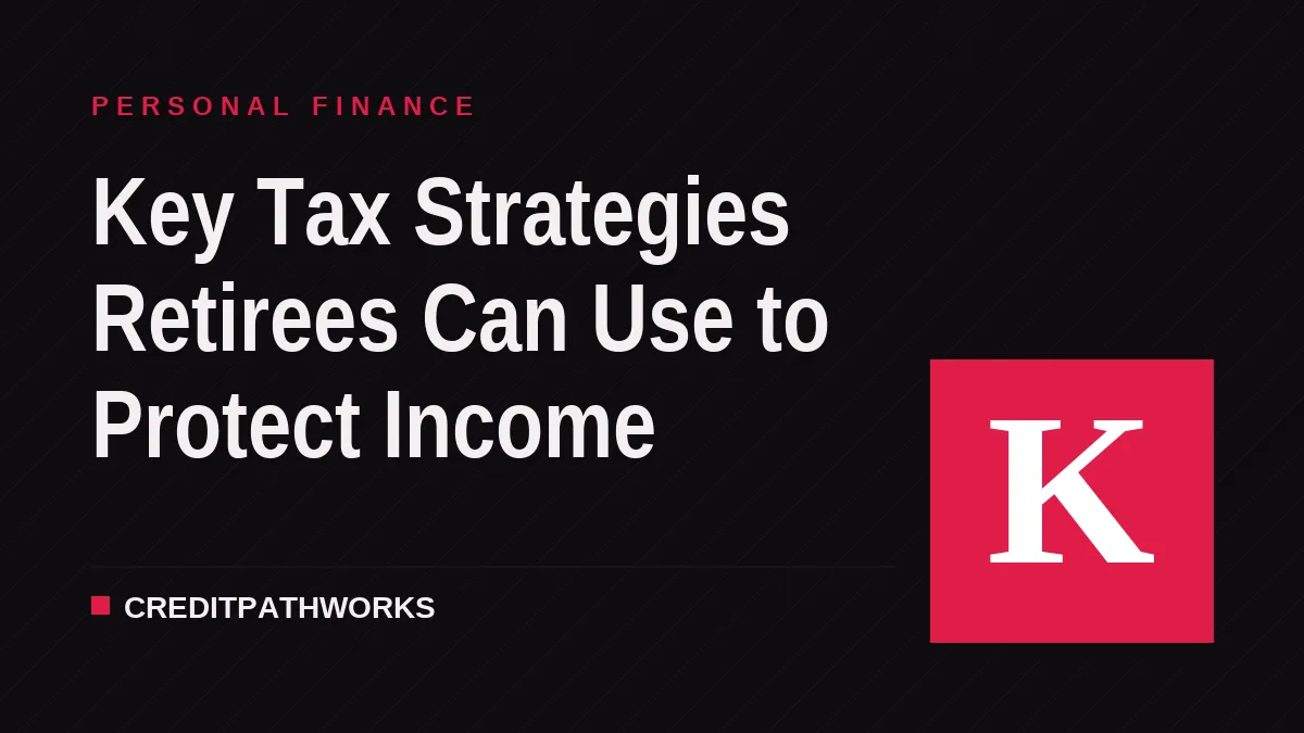 Key Tax Strategies Retirees Can Use to Protect Income