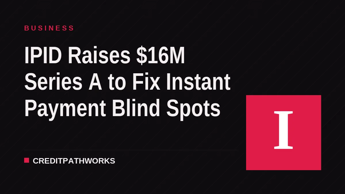 IPID Raises $16M Series A to Fix Instant Payment Blind Spots